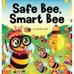 Safe Bee, Smart Bee: A Kid's Rhyming Book About Being Prepared and Staying Safe